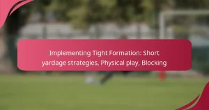 Implementing Tight Formation: Short yardage strategies, Physical play, Blocking