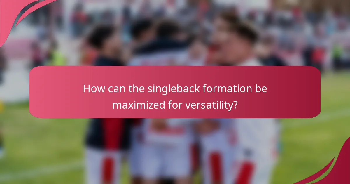How can the singleback formation be maximized for versatility?