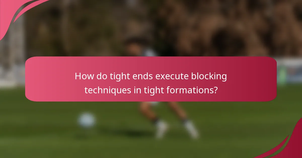 How do tight ends execute blocking techniques in tight formations?