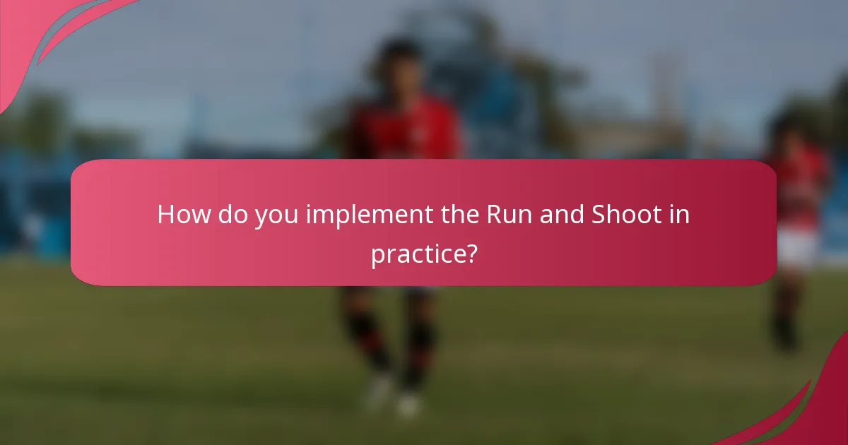 How do you implement the Run and Shoot in practice?