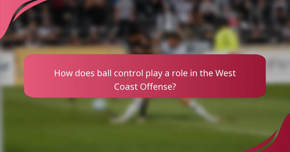 How does ball control play a role in the West Coast Offense?