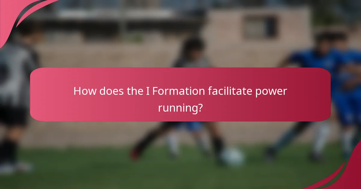 How does the I Formation facilitate power running?