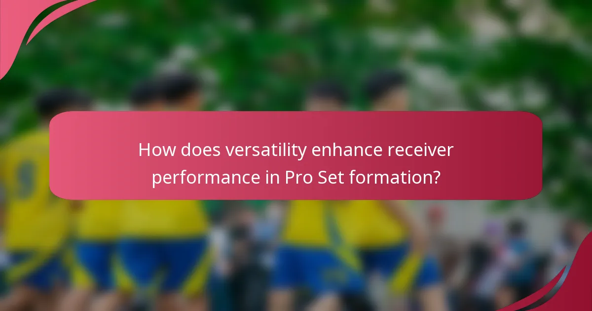 How does versatility enhance receiver performance in Pro Set formation?