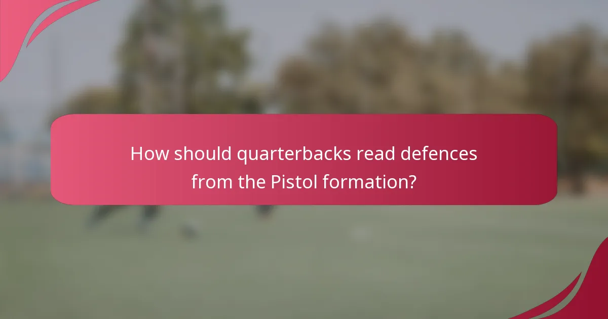How should quarterbacks read defences from the Pistol formation?