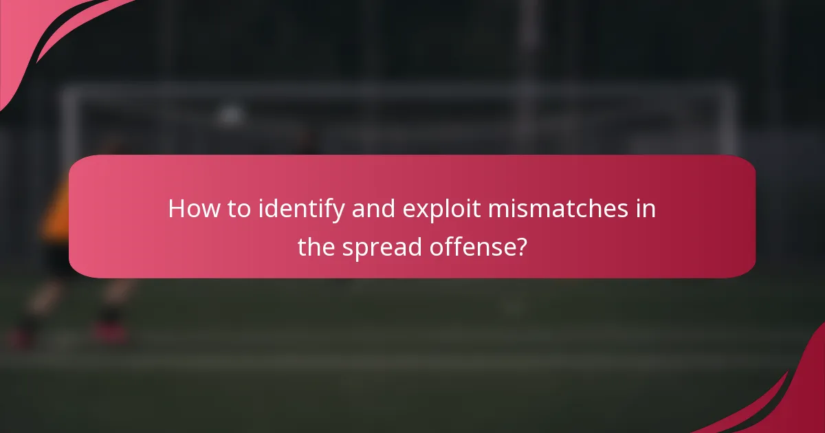 How to identify and exploit mismatches in the spread offense?