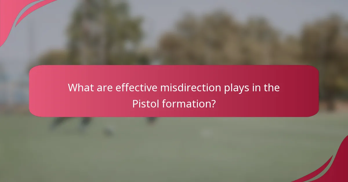 What are effective misdirection plays in the Pistol formation?