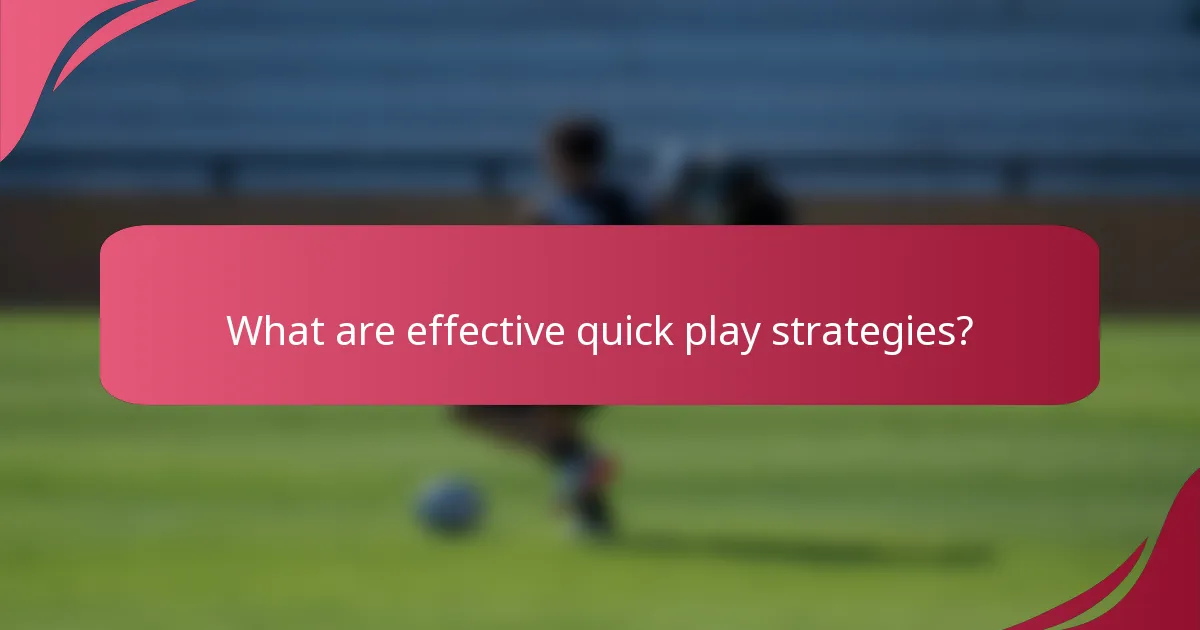What are effective quick play strategies?