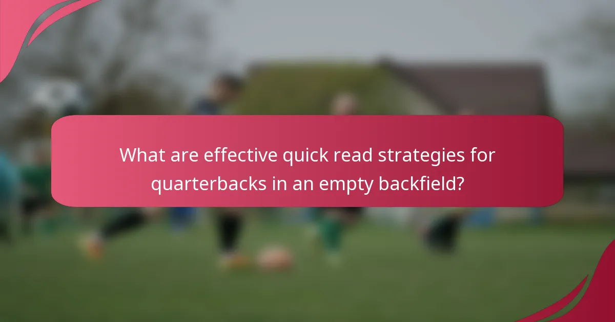 What are effective quick read strategies for quarterbacks in an empty backfield?