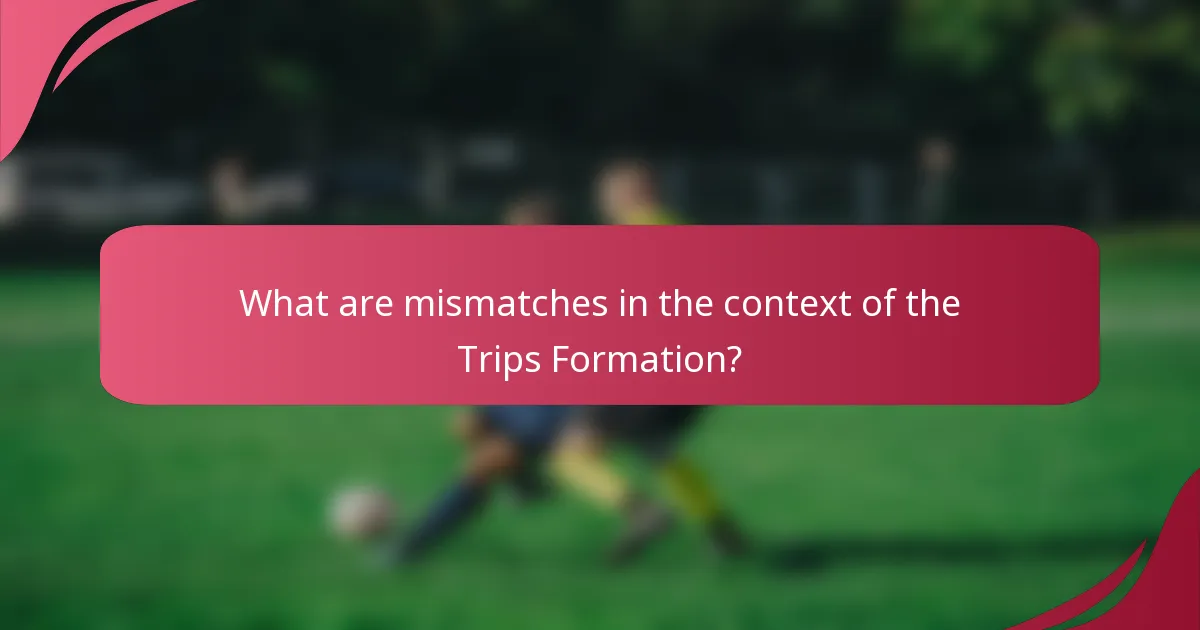 What are mismatches in the context of the Trips Formation?