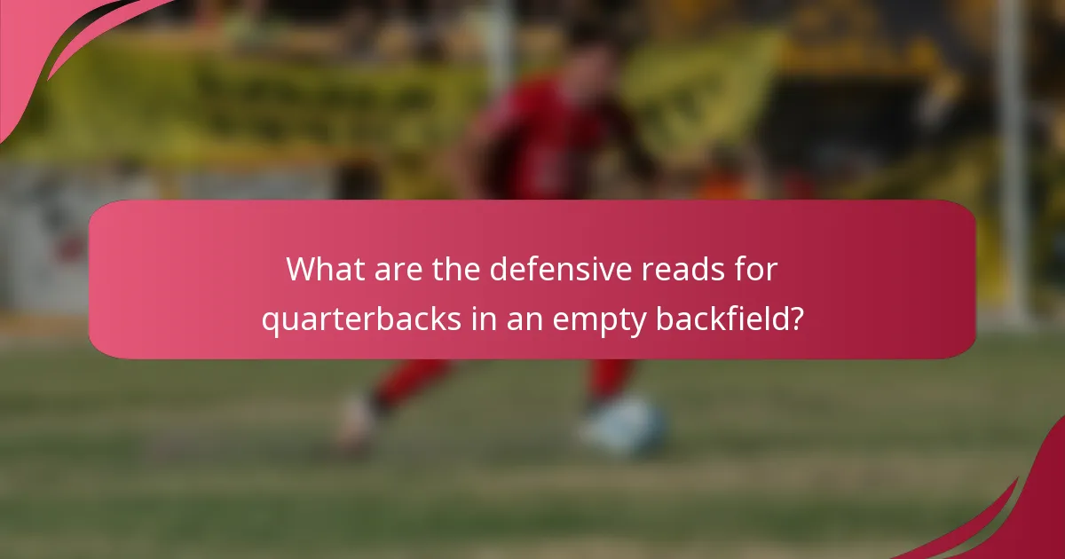 What are the defensive reads for quarterbacks in an empty backfield?