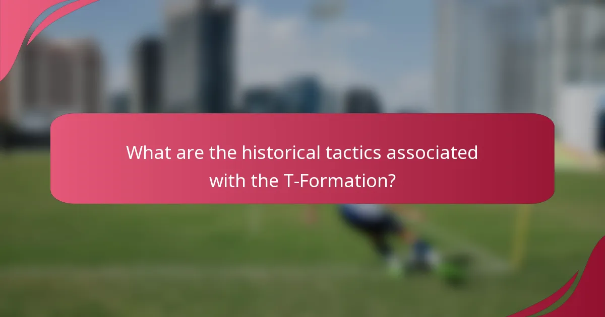 What are the historical tactics associated with the T-Formation?