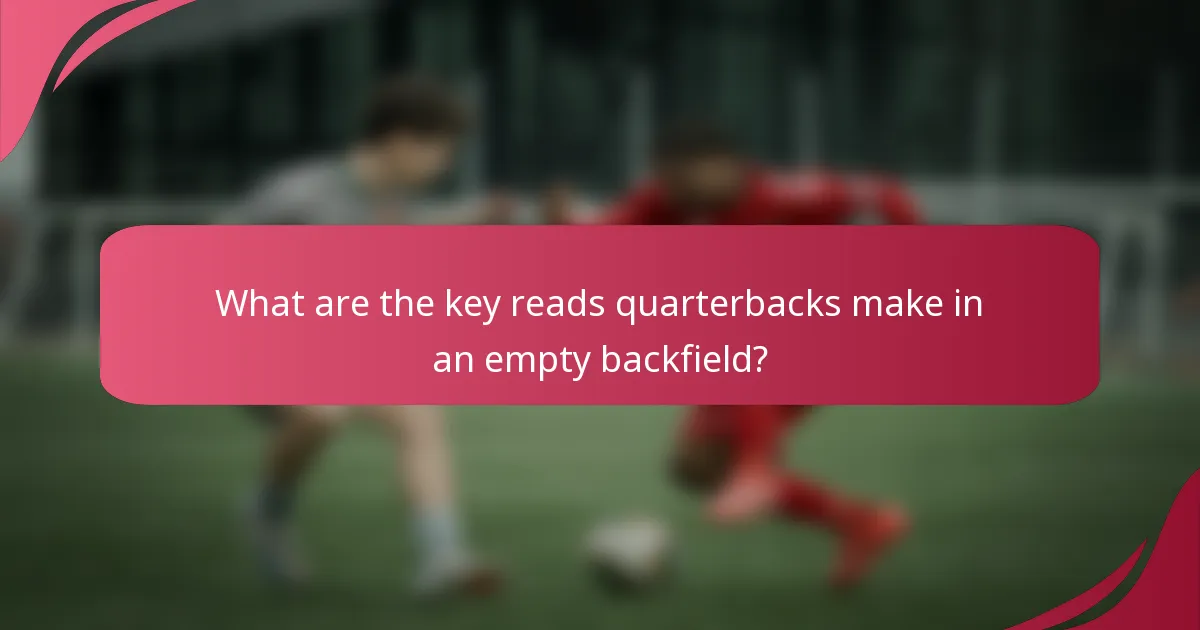 What are the key reads quarterbacks make in an empty backfield?