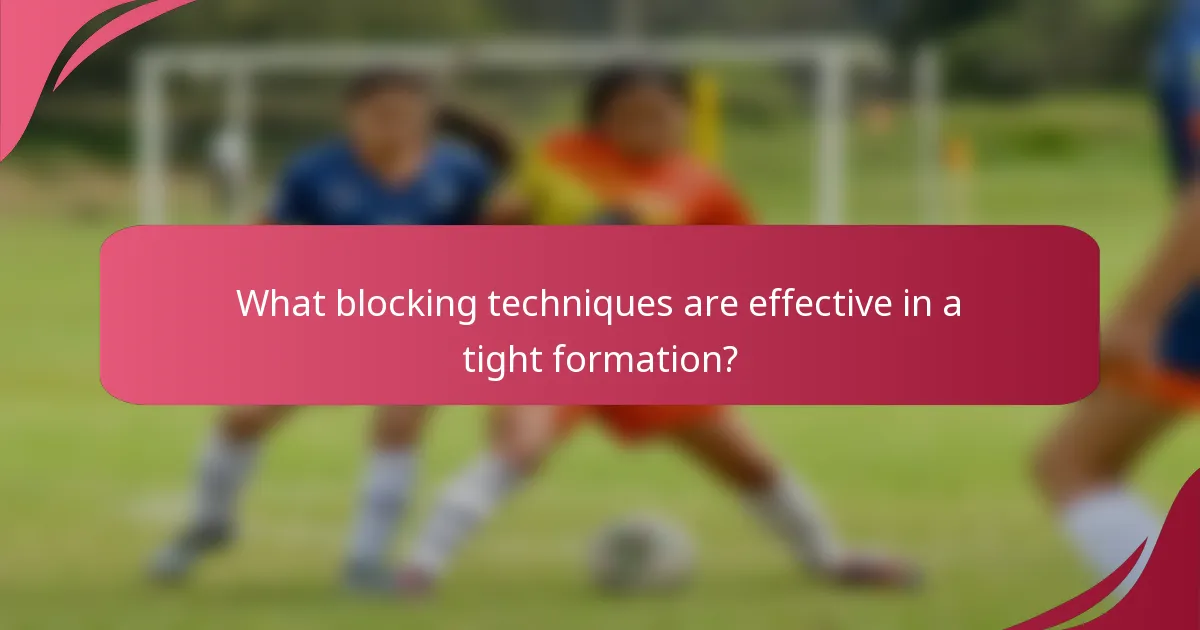 What blocking techniques are effective in a tight formation?