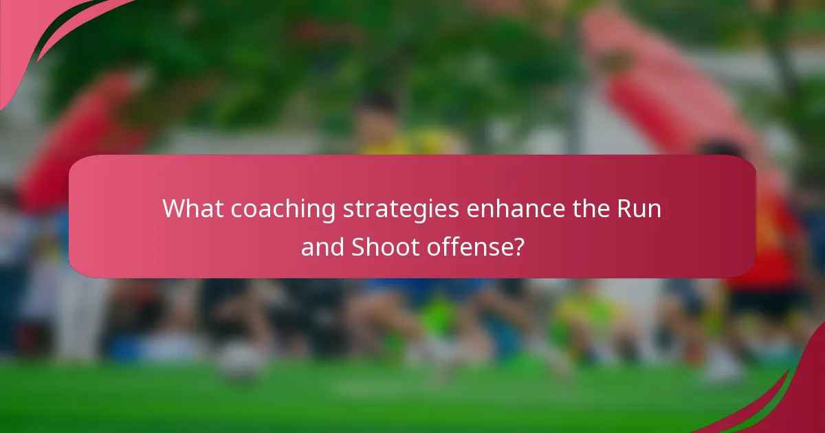 What coaching strategies enhance the Run and Shoot offense?