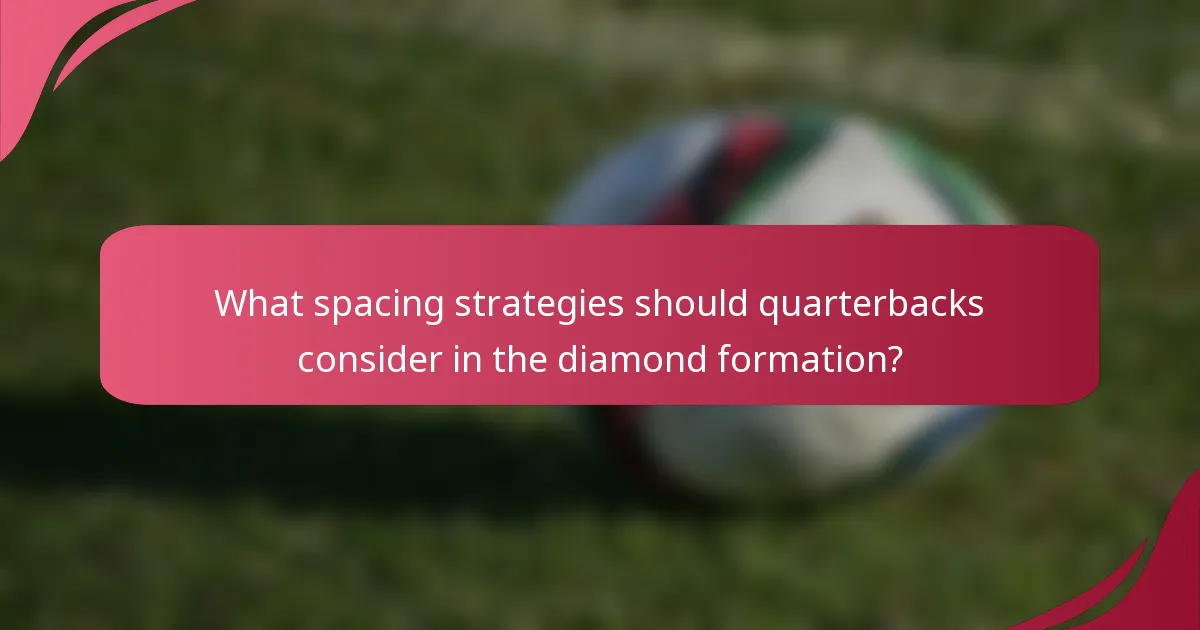 What spacing strategies should quarterbacks consider in the diamond formation?