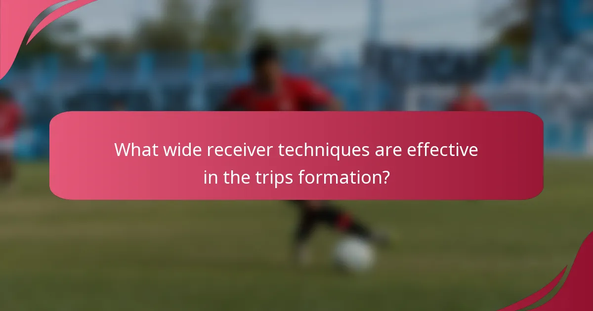 What wide receiver techniques are effective in the trips formation?